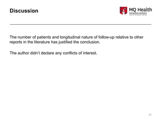 20
Discussion
The number of patients and longitudinal nature of follow-up relative to other
reports in the literature has justified the conclusion.
The author didn’t declare any conflicts of interest.
 