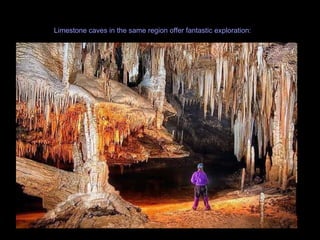 Limestone caves in the same region offer fantastic exploration:  