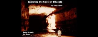 Exploring the Caves of Ethiopia