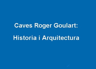 Caves Roger Goulart Historia I Arquitectura