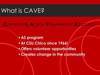 What is CAVE?Community Action Volunteers in EducationAS program 