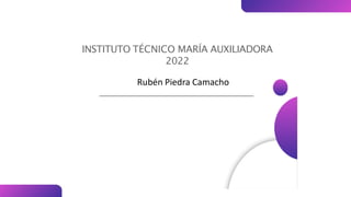 INSTITUTO TÉCNICO MARÍA AUXILIADORA
2022
Rubén Piedra Camacho
 