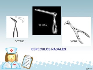 ESPECULOS NASALES
KILLIAN
COTTLE VIENA
 