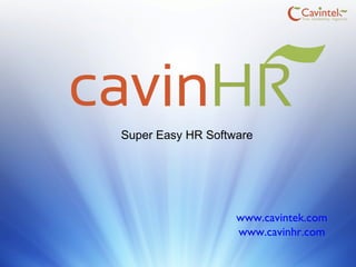 www.cavintek.com
www.cavinhr.com
Super Easy HR Software
 