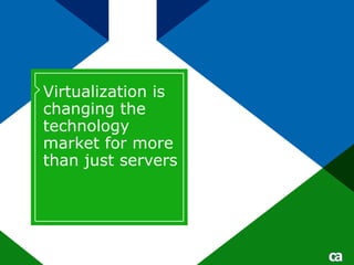 Virtualization is changing the technology market for more than just servers 