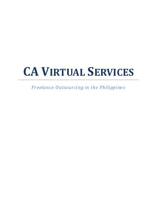CA VIRTUAL SERVICES
 Freelance Outsourcing in the Philippines
 