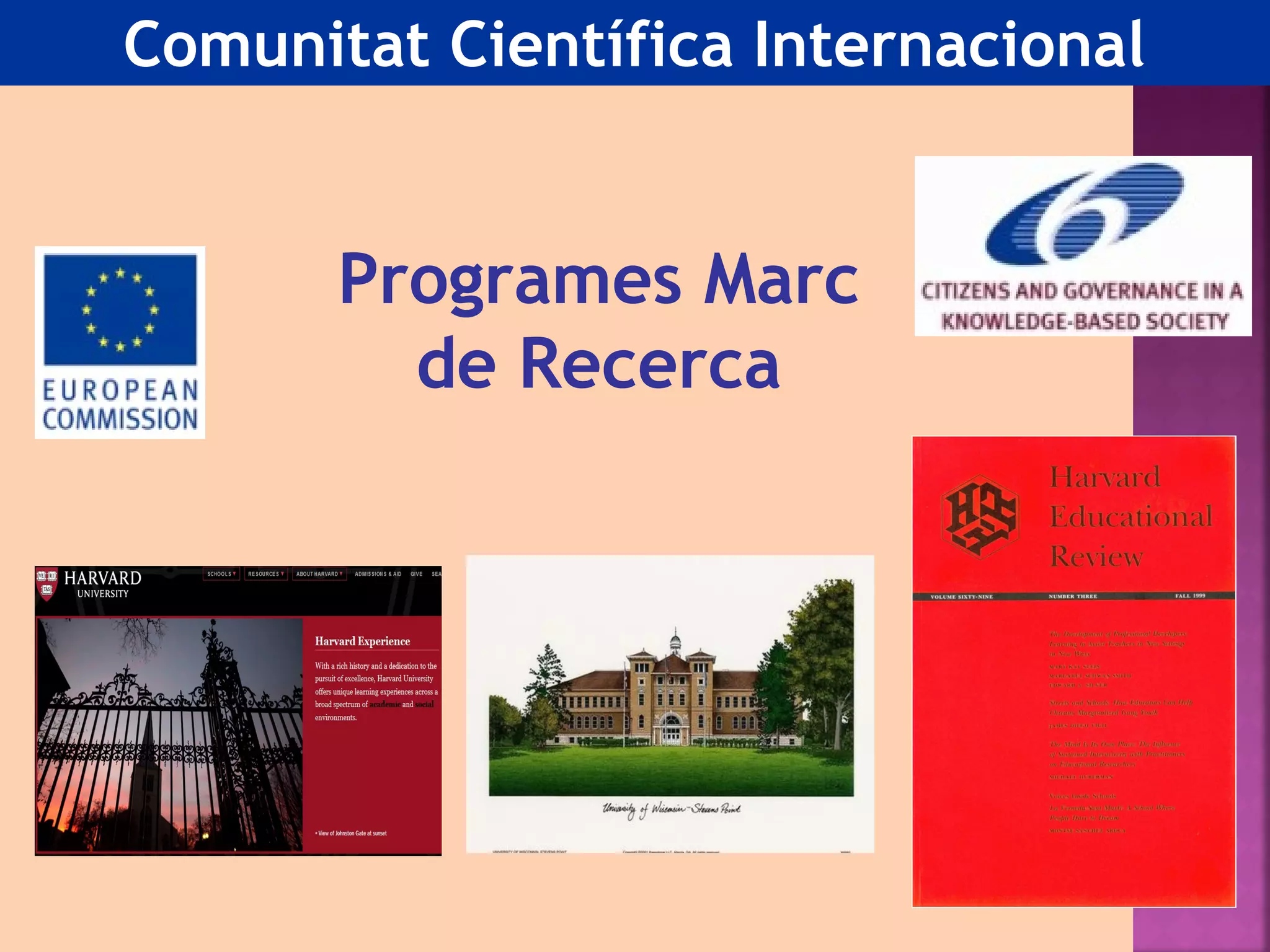 Comunitat Científica Internacional 
Programes Marc 
de Recerca 
 