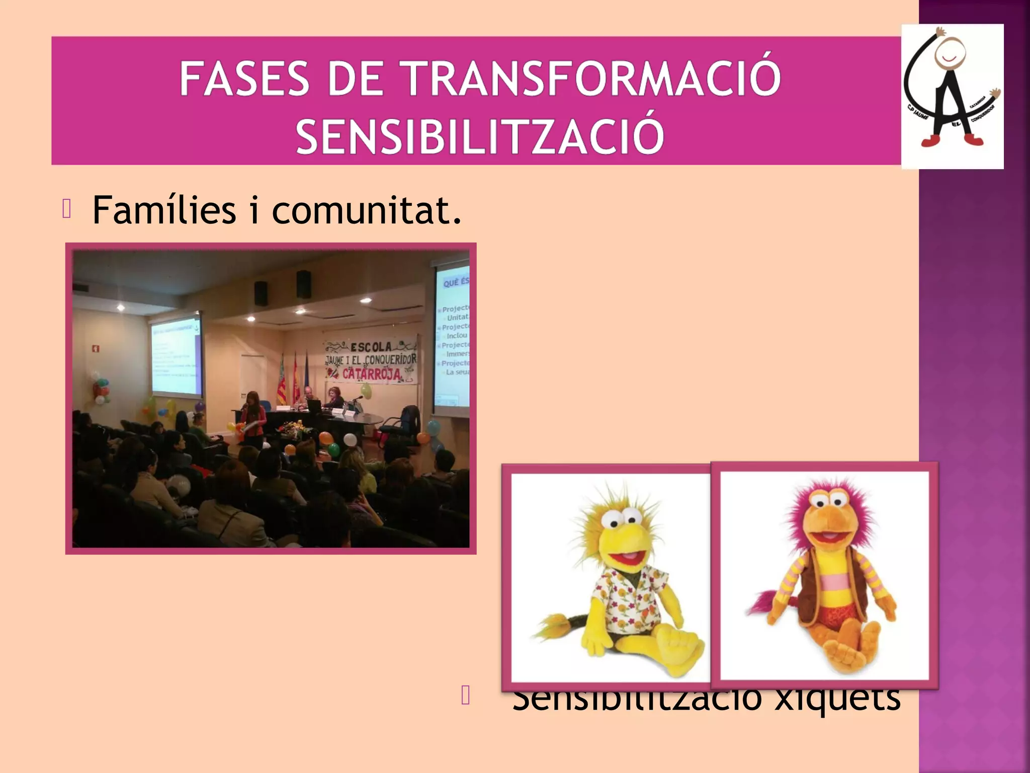  Famílies i comunitat. 
 Sensibilització xiquets 
 