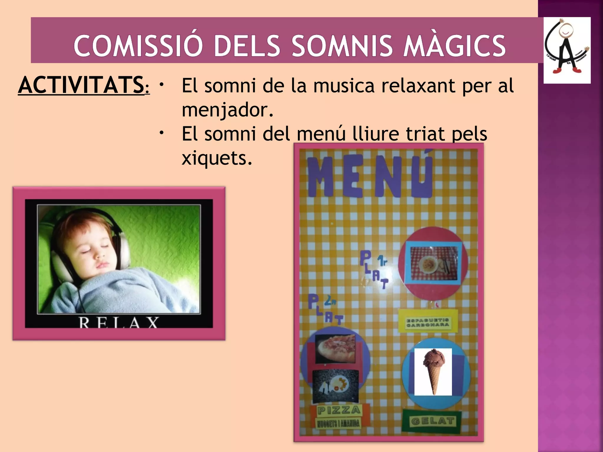 ACTIVITATS: • El somni de la musica relaxant per al 
menjador. 
• El somni del menú lliure triat pels 
xiquets. 
 