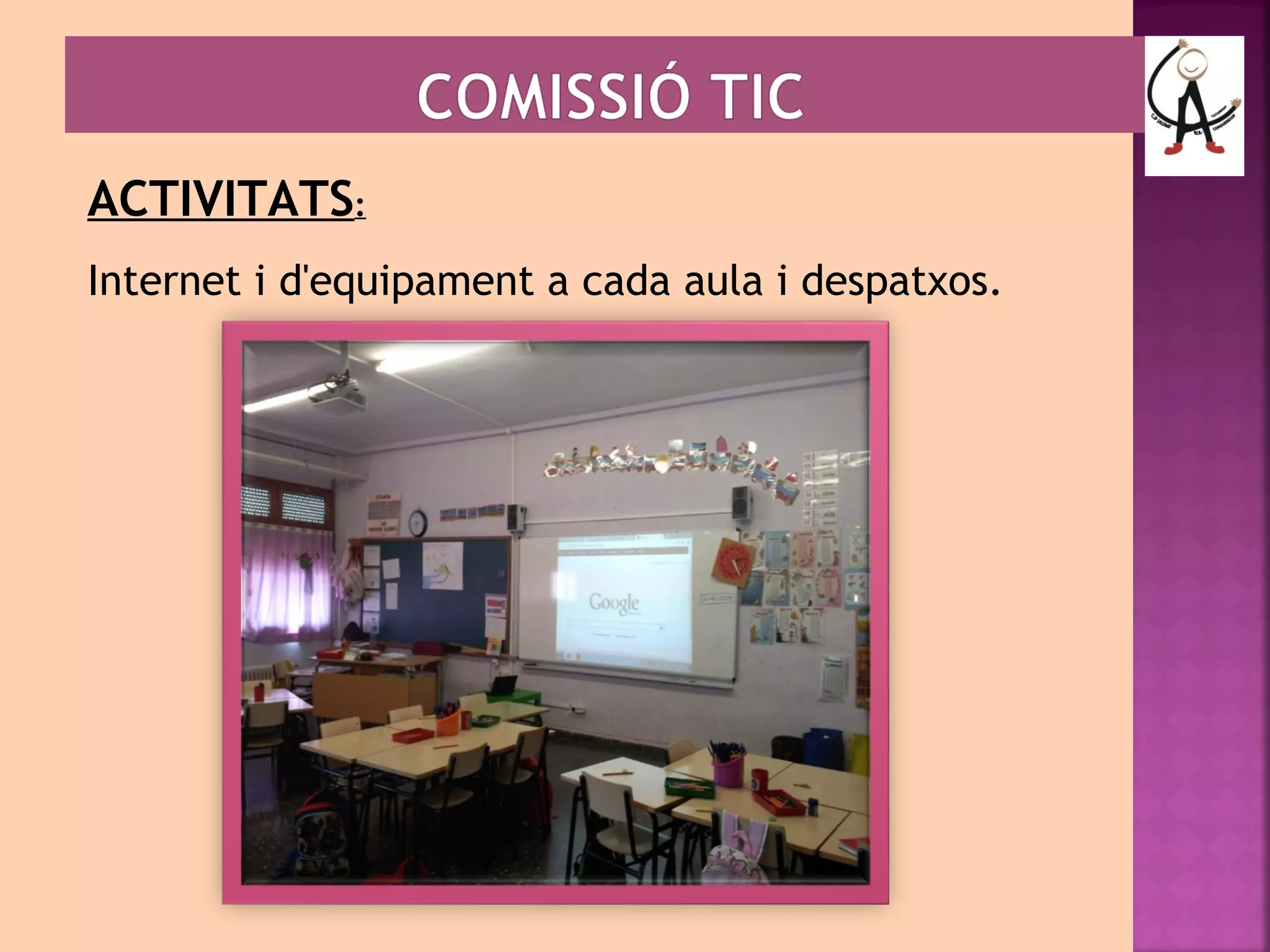 ACTIVITATS: 
Internet i d'equipament a cada aula i despatxos. 
 