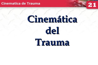 CinemáticaCinemática
deldel
TraumaTrauma
 