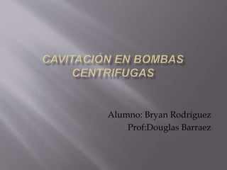 Alumno: Bryan Rodríguez
Prof:Douglas Barraez
 