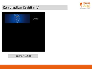Cómo aplicar Cavislim IV
Interior Rodilla
 