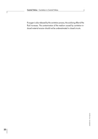 If oxygen is also released by the cavitation process, the oxidizing effect of the
fluid increases. The contamination of the medium caused by cavitation-in-
duced material erosion should not be underestimated in closed circuits.
50
Control Valves ⋅ Cavitation in Control Valves
SAMSONAG⋅V74/Dob/Zin
 