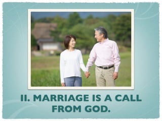 II. MARRIAGE IS A CALL
      FROM GOD.
 