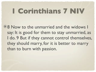 1 Corinthians 7 NIV

8 Now to the unmarried and the widows I
say: It is good for them to stay unmarried, as
I do. 9 But if they cannot control themselves,
they should marry, for it is better to marry
than to burn with passion.
 