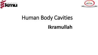 Human Body Cavities
Ikramullah
 