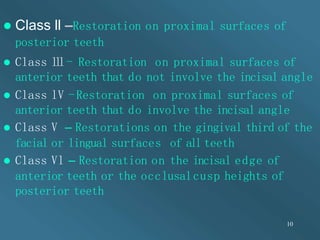  Class ll –Restoration on proximal surfaces of
posterior teeth
 Class l
l
l- Restoration on proximal surfaces of
anterio...