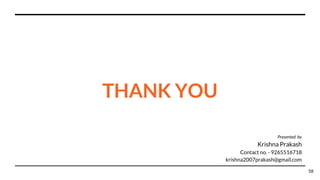 THANK YOU
58
Presented by
Krishna Prakash
Contact no. - 9265516718
krishna2007prakash@gmail.com
 