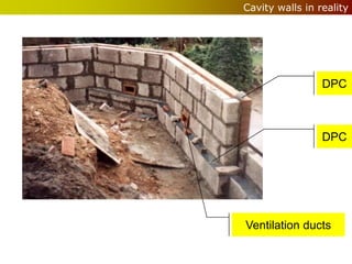 Cavity walls in reality




                 DPC



                 DPC




Ventilation ducts
 