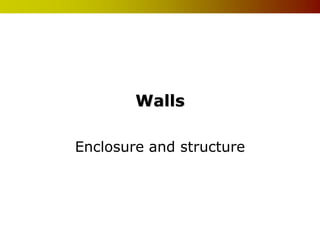 Walls

Enclosure and structure
 