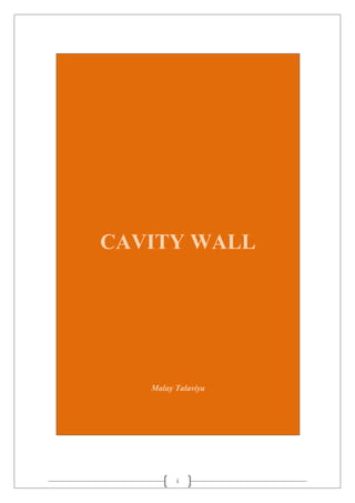 i
CAVITY WALL
Malay Talaviya
 