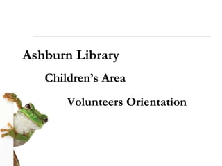 Ashburn Library Children’s Area Volunteers Orientation 
