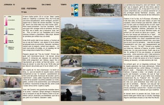 JORNADA 10                                      DIA 2 MAIG                     TEMPS   La carretera és tranquil·la, amb cert trànsit, i amb
                                                                                       gent que la segueix, gent de tota mena, japone-
                  CEE - FISTERRA                                                       sos, nord-europeus, etc. A mig camí hi ha un a ac-
                                                                                       tuació urbanística rara, un previst cementiri en un
                  11 km                                                                lloc privilegiat (sense “fiambres”, encara)... però
                                                                                       faltat de permisos i dels acords de les institucions.
 0   Cee           A trenc d’alba sortim, 20 m i el bar. Tallat i pasta
                   cada un. Capelina i a caminar. Plou. No hi ha pas                   Fisterra. A la fi a lloc, la fi d’Europa, d’Euràsia, la
     Corcubión     una bona senyalització, anem tantejant, provant i                   fi del món antic, la fi del camí (teòric, el camí mai
                   jugant-nos a l’atzar els carrers escollits. I fa puja-              s’acaba!). Amb el temps que està fent, estem de
                   da. Tenim una certa idea d’on hem d’anar, però...                   sort, fa vent, però no massa pel lloc on som. Apar-
 5
                   Però l’anem encertant. I surt bé. Carretera. Camí                   cament, paradeta de souvenirs, bar (tancat), far,
     Sardiñeiro    que juga a fet i amagar amb la carretera, ara dins,                 roquissar, fogueres, antenes, pescadors ran de
                   ara fora, ara a dreta, ara a esquerra, puja, bai-                   mar, ... Cada un va a la seva. Moment místic, es-
                   xa,... Plou, el vent va i ve. Passades una o dues                   piritual (no cal creure en déus per a això!), ... No
10   Fisterra      carenes arribem a Sardiñeiro. Més pluja, deixem                     fa prou bon temps per disfrutar-ho a “tope”,... Un
                   la carretera per enfilar-nos a la dreta.                            ésser embolcallat en impermeable fosc i caputxa,
                                                                                       de gènere dubtós -noi, noia?- possiblement orien-
     Cap de        A les 9:00 sortim dalt d’una carena, a l’horitzó es                 tal (també!), va apareixent davant meu, ara a baix,
     Fisterra      veu el cap de Fisterra, i poc abans hi ha el poble,                 ara al nord, ara a la carretera,... més tard al poble.
15
                   arredossat sota el promontori. Baixada, carretera,                  Possiblement una noia, que desapareixerà per
                   variant que no seguim, variant que seguim,... Un                    sempre. Truca JL, “On ets?” Tornem a la realitat,
     Retorn a
     Fisterra      camí que porta a la platja, on un passeig ran de                    cal trobar-se i retornar a Fisterra, el poble. Costa
                   mar voreja tota la badia fins a Fisterra.                           trobar-nos. Un cop junts tornem. Avall, cap al po-
20                                                                                     ble. En arribar-hi hi ha una drecera, un caminet
                   Passem davant del “Tira do Cordel”. Primer dis-                     que porta... entre carrerons, port, i més carrerons,
                   gust: tant recomanar-nos-el i és tancat, tanca                      ens perdem (o quasi), per arribar finalment al ro-
                   aquest (!) dimecres per descans del personal.                       vell de l’ou: el tram de carrer on hi ha O Canario,
                   Més enllà preguntem per l’alberg: seguir fins a                     l’alberg (al davant), i un dels extrems del moll.
25
                   l’ajuntament, gir a dreta i al final del carrer... L’al-
                   berg és tancat, no obre fins a les 16:00 (deu ser                   Va arribant gent, en un degoteig continuat. Cap
                   per afavorir els privats que hi ha al voltant, no?)                 al migdia apareixen les dues alemanyes. Volten
                                                                                       per la parada del bus -entre l’alberg i O Canario-,
30                 Són quarts de 10, hem d’esmorzar i no tenim al-                     amunt i avall, ... Disposat a fer el ridícul, com és
                   berg. JL, que sol escollir en aquets casos, planta                  habitual, m’apropo a elles i -en anglès- els pre-
                   campament al bar “O Canario”, possiblement el                       gunto què busquen. La baixa, diu que el “kap”.
                   més cutre del poble. Esmorzar de bocates -pernil,                   Jo entenc que el CAP, ja que l’altre noia coixesa
                   “salchichón”-, coles, cafès. S’ajunten dos profunds                 notablement. No, no. “Fisterra!”. Ah!, “the cape!”.
35                 crítics de la societat i la política estatals (un d’ells,           Quin embolic de llengües! Els explico que pel port
                   gallec, contrari a les autonomies), que redreçaran                  és més curt, però embolicat. Que millor que va-
                   la política i l’economia al llarg del dia, entre ruixat             gin per la carretera... Marxen. Les veig per dar-
                   i ruixat, birra a birra i xupito a xupito.                          rer cop, vés a saber ... El cert és que en cosa de
40                                                                                     minuts comença a ploure fort. I durarà una bona
                   Juan, del Canario, ens guarda les motxilles darre-                  estona. No tindran la mateixa sort que nosaltres.
                   re la porta, i marxem, sense càrrega a l’esquena
                   cap a conquerir el cap de Fisterra. Anem a la car-                  Al davant tenim la parada del bus. Entre avui i
                   retera i amunt. Avancem uns lleidatans, que van a                   demà molta gent marxa cap a Coruña i Santiago.
45                 peu però no a Fisterra. Saludem i adéu.                             Alguns caminaran encara un dia més fins Muxia.
 