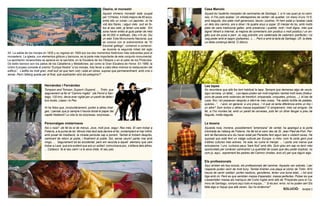 Oseira, el monestir                           Casa Manolo
                                                                                 Aquest immens monestir està ocupat            Aquest és l’autèntic menjador de caminaires de Santiago. I, si hi vas quan ja no cami-
                                                                                 per 13 frares, 4 d’ells majors de 80 anys;    nes, ni t’ho pots acabar. Un afartapobres de veritat i de qualitat. Un menú d’uns 10 €,
                                                                                 entre ells un coreà i un japonès. Jo he       amb beguda, dos plats molt generosos, beure i postres. Hi hem estat a l’acabar cada
                                                                                 vist dos frares, i algun més surt en fo-      un dels dos camins, ara a dinar i fa quatre anys a sopar. El menjar és bo, amb molts
                                                                                 tos al seu web: ja tenen una edat. Em         plats de caire tradicional gallec, amb presència i qualitat, molt i molt digne, més que
                                                                                 sona haver entès al guia parlar de més        digne! Mirant a Internet, la majoria de comentaris són positius o molt positius.I un an-
                                                                                 de 40.000 m edificats. Déu n’hi do. Diu       glès que els posa a parir. Jo vaig prendre uns caldeirada de calamars (perfecte) i no
                                                                                 un web: Este Monumento Nacional, que          vaig poder amb el segon (pollastres...), ... Però si amb la tarta de Santiago. Uf!, la dieta.
                                                                                 se conoce con el sobrenombre de “El           La dieta comença demà. O dilluns.
                                                                                 Escorial gallego”, comenzó a construir-
                                                                                 se durante la segunda mitad del siglo
XII. La salida de los monjes en 1835 y su regreso en 1929 son los dos momentos históricos más relevantes para el
monasterio. La iglesia, con elementos góticos y barrocos, es la parte más importante de este conjunto monumental.
La aportación renacentista se aprecia en la sacristía, en la Escalera de los Obispos y en el patio de los Pináculos.
De estilo barroco son los patios de los Caballeros y Medallones; así como la Gran Escalera de Honor. En 1989, la
Unión Europea concede el premio “Europa Nostra” a los monjes, tras llevar a cabo ellos mismos la restauración del
edificio”. L’edifici és molt gran, molt buit (el que hem vist) i està en obres, suposo que permanentment, amb crisi o
sense. Però l’alberg queda per al final, què explicarien sinó els pelegrins!?


                               Hernández i Fernández                                                                           Les tapes
                               Tompson and Tomson, Dupont i Dupond, ... Tintin, que                                            No recordava que allà fos tant habitual la tapa. Sempre que demanes algo de veure,
                               segurament va fer el “Camino Inglès” (de Ferrol a San-                                          sigui cervesa, un tallat,... Les tapes poden ser molt originals i també molt rares (tirabui-
                               tiago, 120 km), devia anar vigilat per un parell de detec-                                      xons de pasta amb rodanxes de frankfurt, empanada, croquetes, pintxos,...). Al bar de
                               tius locals, López i lo Pez.                                                                    Laza, fins i tot passaven després a oferir-te més coses, “Ha salido tortilla de patatas,
                                                                                                                               quieres...”. I això, en general, a uns preus...! A què ve tanta diferència entre un lloc i
                               Hi ha fotos que, involuntàriament, porten a altres imat-                                        un altre? Som tontos o altres massa espabilats? O simplement, més val emigrar. De
                               ges. I pensar que jo sempre li hauria donat el paper del                                        fet, si t’ho muntes bé, amb un parell de cerveses, pots fer un dinar lleuger a preu de
                               capità Haddock! La vida te da sorpresas, sorpresas...                                           beguda, molta beguda.

                               Personatges misteriosos                                                                         La texana
                               Noi o noia? -de fet és el de menys. Jove, molt jove, segur. Res més. El vam trobar a            Aquesta noia, morena, possiblement “americana” de veritat, ha aparegut a la porta
                               Fisterra, a la punta de tot. Minuts més tard seia darrere el far, contemplant el mar infinit,   d’entrada de l’alberg de Fisterra. Ha fet tot el camí des de St. Jean Pied-de-Port. Par-
                               amb posat de meditació, la mirada perduda cap a ponent. També el trobem després,                lant de Barcelona ens diu haver estat pel Penedès fent algun tast o visitant caves. He
                               caminant de retorn al poble, i finalment al poble. Sol, sense veure’l parlar mai amb            suposat que està fent un viatge cultural per Europa -o més- com fa certa gent jove
                               ningú, ... Segurament tot és accidental, però em recorda a aquell alemany que vam               d’altres cultures més actives. Va sola, es cuina el menjar, ... I porta una marxa que
                               trobar a Laxe, que era evident que era un solitari: comunicava poc, s’aïllava dels altres,      entusiasma. I uns curiosos peus “bare foot” amb dits. Quin greu em sap no tenir més
                               ... Cadascú fa el seu camí i a la seva mida. Al seu pas.                                        oportunitats per conèixer caminants! La quantitat de coses que deu poder explicar, no
                                                                                                                               com jo, aquí, esprement les pedres del Camino (molles, això si!) per que diguin algo.

                                                                                                                               Els professionals
                                                                                                                               Aquí arriben els boy-scouts, els professionals del caminar. Aquests van sobrats. I per
                                                                                                                               l’aspecte poden venir de molt lluny. També tindrien una plaça al còmic de Tintin. M’hi
                                                                                                                               hauria de sentir solidari: porten bastons, genolleres, tenen una bona edat,...i tot això
                                                                                                                               lliga amb mi. Però es que semblen massa d’aparador, massa perfectes. Potser és que
                                                                                                                               s’assemblen massa als maniquís del Corte Inglés amb allò de “Prepárate para el Ca-
                                                                                                                               mino de Santiago, compra aquí todo el equipo...” Si és així: error, no ho poden ser! Els
                                                                                                                               falta algo a l’equip que allà venen. Qui ho endevina?
                                                                                                                                                                                                  SOLUCIÓ:         L’estora
 