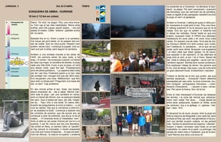 JORNADA 3                                        DIA 25 D’ABRIL                TEMPS   va presentar-se a l’empresa i va demanar la liqui-
                                                                                       dació: va plegar. Pel camí reconeixem i avancem
                    XUNQUEIRA DE AMBIA - OURENSE                                       els francesos, que van caminant ran de carretera,
                                                                                       cada un agafat al seu paraigües, barallant-se amb
                    10 km (i 12 km en cotxe)                                           la pluja, el vent i el parapluie.

 0   Xunqueira de    Diana. Tot moll, ha plogut. Plou una mica enca-                   Arribem a Ourense. L’alberg és quasi a l’altra pun-
     Ambia           ra. Fem cap al bar dels madridistes. Reina certa                  ta: travessem la ciutat amb el taxi. Plou una mica.
                     eufòria, però ells juguen aquell vespre... i els pot              A l’alberg solament hi ha la senyora que en fa la
                     passar el mateix. Cafès, “bolleria”, pastilles contra             neteja. Ens diu que no podem ni instal·lar-nos
                     tot i al carrer.                                                  ni deixar les motxilles. Donat l’estat en què ens
 5   a Pousa
                                                                                       trobem, busquem hotel. A l’IRIXO ens ofereixen
     Salguiros       Baixada fins al riu. Anem a parar a la carretera.                 habitacions en zona vella o en zona nova (més
                     Cal creuar pel pont estret, on no passen dos cot-                 cares). En prenem una de vella. Té el plat de dut-
                     xes de costat. Som en hora punta. Passem com                      xa minúscul (50x50 cm) amb cortina: quin mulla-
10                   podem, sense riscs. I comença la pujada. Una va-                  der! Calefacció, tv, penjadors,... tot el que cal per
                     riant surt per la dreta, però seguim la carretera.                poder sortir secs demà. Busquem una bugaderia
                                                                                       i un banc (dels que reben ajudes, no de seure,
     Pereiras        Arribem a una entrada d’accés a les obres de                      que aquests ni els repinten!). El dia alternarà la
                     l’AVE: els camions vénen de cara, buits, a tot                    pluja amb el vent, el sol, i tot a l’hora. Sessió de
15
                     drap, i hi entren. Ha començat a ploure i el trànsit              bar, visita a l’alberg per segellar i veure com és i
                     és cada cop major, la carretera és estreta, la pluja              l’ambient regnant. Sembla tenir bones condicions.
                     cada cop més forta. A poc a poc la pluja i el vent                Ens expliquen l’etapa de demà i les opcions que
     Reboledo        ens deixen molls, xops fins dalt. “Possiblement                   hi ha. Una de llarga, més suau i una de curta amb
20   Seixalbo        amb els altres pantalons...” La capelina està molla               un gran desnivell inicial. Evidentment, l’escollim.
                     per din i per fora. Finalment parem a un bar, més
     Ourense         per protegir-nos i eixugar-nos que per altra cosa.                Trobem la família de la bici que surten, ara que
                     Ens recuperem una mica. Reflexionem: què fem                      sembla escampar,... innocents! Farem diferents
                     aquí amb un temps així? Preguntem a la rossa del                  passejades pel casc antic, la zona comercial, veu-
25
                     bar: un taxi? Cap problema.                                       rem coneguts -portuguesos, francesos...-, mani-
                                                                                       festació d’estudiants, ... i seurem a bars i terras-
                     En deu minuts arriba el taxi. Xosé, ara taxista,                  ses. Pel carrer fa fresca, fins i tot al sol.
                     abans empresari de... vés a saber. Mentre mar-
30                   xem sota la pluja i per una carretera en obres,                   Entre el més interessant d’Ourense cal destacar
                     amb un trànsit del dimoni, ens va explicant detalls               les termes, i la zona del mercat que, estranya-
                     del camí. Que si passa per aquí, per allà, l’esglé-               ment, hem visitat. Per dinar, ... Costa decidir-se
                     sia tal,... “Aquí vine a una boda. En plena cele-                 entre tants restaurants. Acabem al Toñita: arròs
                     bración les preguntamos al novio si había (...) y el              de verdures i lluç a la gallega, vi i gasosa, “nati-
35                   cura se cabreó. Dijo que si volvíamos a interrum-                 llas” i flam: 19 €.
                     pir se acababa la boda”. Comença a explicar-nos
                     les correries de joventut, que als quinze any va                  El temporal ha de durar, encara. Amb la pluja em
                     començar a anar de puticlubs, que ara ja no és el                 falla la màquina de fotografiar (i així cada dia, però
40                   mateix, ... A l’empresa tenia un treballador “raro”.              arribarà al final, per sort) i les genolleres m’ha pro-
                     Amb un altre es van posar d’acord per dur-lo a un                 duït una terrible erupció cutània: no les portaré
                     puticlub, li van fer creure que era una discoteca.                més. També he abandonat els bastons. Llibertat!
                     Van entrar en filera, un darrere l’altre, el “pardillo”           Sopem -2 tapes i cerveses- sota l’hotel, en un bar
                     al mig, perquè no s’escapés. Li tenien preparada                  madridista, on veiem tot el partit. La pròrroga i els
45                   una noia que l’havia d’espavilar,... El paio era testi-           penals els veiem sols a l’habitació, que es fa tard.
                     moni de Jehovà, i la cosa el va superar. L’endemà                 I sant Ramos ens dóna una bona nit.
 