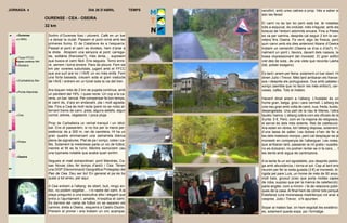 JORNADA 4                                               DIA 26 D’ABRIL               TEMPS   recollint, amb unes cabres a prop. Vés a saber si
                                                                                             són les feres!
                           OURENSE - CEA - OSEIRA
                                                                                             El camí no és tan bo però està bé, té notables
                           32 km                                                             tolls a esquivar, és ondulat, més irregular, amb els
                                                                                             boscos de l’entorn adormits encara. Fins a Pieles
 0    Ourense               Sortim d’Ourense fosc i plovent. Cafè en un bar                  es va per camins, després cal seguir 2 km la car-
      o Miño                i a deixar la ciutat. Passem el pont romà amb les                retera fins Oseira. Fa vent, algo de fresca, però
                            primeres llums. El de Calatrava és a l’esquerra.                 quin canvi amb els dies anteriors! Abans d’Oseira
                            Passat el pont el camí es divideix, hem d’anar a                 trobem un cementiri (Oseira ve d’os o d’ós?). Fi-
                            la dreta. Atrapem una senyora al pont: carrega-                  nalment un pont i, llavors, davant dels nassos, la
 5
      Túnel FFCC            da, solitària (francesa?), més lenta,... suposem                 tossa impressionant del monestir. El gran edifici
     Pujada continua 19%    que busca el camí fàcil. Ens segueix. Torno enre-                vist des de sota...és una vista que recorda Lasha
      Abelaira              re, xerrem i torna enrere. Para de ploure. Fem sis               (bé, potser exagero).
                            km per voreres suburbials, jugant amb el FFCC
10                          que ara surt ara no i l’AVE un xic més enllà. Fem                És tard i anem per feina: solament un bar obert. Hi
                            una forta baixada, creuem sota el gran viaducte                  dinen Julio i Trevor. Més tard arribaran els france-
      (Carballeira) Bar     de l’AVE i entrem en un túnel sota la via del tren.              sos i després els portuguesos. Ous amb patates i
                                                                                             xoriço (sembla que no facin res més enlloc!), cer-
                            Ara toquen més de 2 km de pujada contínua, amb                   veses, cafès. Tots el mateix.
15    Ponte Mandrás
                            un pendent del 19%. I quasi recte. Un cop a la ca-
                            rena, un bar; tancat. Per compensar fa bon temps,                Havent dinat anem a l’alberg. L’hostaler és un
                            el camí és, d’ara en endavant, pla i molt agrada-                home gran, belga, gros i cara vermell. L’alberg és
                            ble. Fins a Cea és molt recte (però no es nota) al-              una nau gran amb volta de canó, nua, freda, buida,
20                          ternant trams de camí, pista, alguns asfalts, algun              desangelada. Una part de la nau té lliteres, l’altra
      Cea                   corriol, arbres, vegetació. I poca pluja.                        taules i bancs. L’alberg cobra com els oficials de la
                                                                                             Xunta: 5 €. Però, com en la majoria de religiosos,
                            Prop de Carballeira un veïnat tranquil i un rètol:               el servei és dels més dolents. Res de calefacció.
                            bar. Ens el passaríem, si no fos per la meva per-                Ara estan en obres, tot l’alberg disposa, solament,
25
                            sistència; és a 300 m, ran de carretera. Hi ha un                d’una tassa de wàter. Les dutxes s’han de fer a
                            gran quadre emmarcant una samarreta blanca                       les dels mateixos monjos, però cal desplaçar-se al
      Pieles                plena de signatures. Plat de pa i xoriço, coles i ca-            monestir en companyia de l’alberguer. Les noies,
                            fès. Solament la mestressa parla un xic de futbol,               que arribaran tard, passaran la nit gratis i suades:
30                          mentre el fill es fa l’orni. Mentre esmorzem cau                 no es dutxaran, no podran rentar-se ni la cara, ... I
                            una tupinada notable que acaba quan sortim.                      les dents amb aigua de cantimplora.
      Oseira
                            Segueix el matí extraordinari: pont Mandrás, Ca-                 A la tarda fa un sol agradable, poc després pedre-
                            sas Novas (deu fer temps d’això) i Cea. Tenen                    ga amb abundància, i torna el sol. Cap al tard ens
35                          una DGP (Denominació Geogràfica Protegida) del                   reunim per fer la visita guiada (3 €) al monestir, di-
                            Pan de Cea. Deu ser bo! En general el pa és bo                   rigida pel pare Luís, un home de més de 50 anys,
                            quasi a tot arreu, per aquí.                                     molt baix, gruixut (crec que porta moltes capes
                                                                                             de roba, suposo que per la manca de calefacció);
40                          A Cea entrem a l’alberg: és obert, buit, ningú en-               parla anglès -com a mínim- i fa de relacions públi-
                            lloc, no podem segellar,... I ni rastre del camí. A la           ques de la casa. Al final hem de córrer tots perquè
                            plaça pregunto a una executiva alta i elegant que                Estefania (una morenassa madrilenya) vol anar a
                            entra a l’ajuntament i, amable, m’explica el camí.               vespres. Julio i Trevor, s’hi apunten.
                            És darrere del camp de futbol on se separen els
45                          camins: dreta a Oseira, esquerra a Castro Dozón.                 Sopar al mateix bar, on hem esgotat les existènci-
                            Prenem el primer i ens trobem un circ acampat,                   es, solament queda sopa, pa i formatge.
 