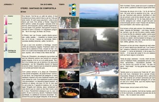 JORNADA 7                                       DIA 29 D’ABRIL               TEMPS
                                                                                     fred i humitat). Dutxa, posar-se a punt i a passar el
                                                                                     dia al carrer, qualsevol s’està en aquell antre fred.
                   OTEIRO - SANTIAGO DE COMPOSTELA
                   20 km                                                             Amenaça de ploure tot el dia, i ho fa de tant en
                                                                                     tant. Cal anar amb la capelina tot el dia... per si
                                                                                     de cas. Caminem pels carrers. Aprofitant un rato
 0   Outeiro        Ens llevem. Cal fer-se un cafè de sobre. A fora
                                                                                     de sol prenem unes birres davant del parc; mani-
                    s’endevina la boira cobrint tota la vall de l’Ulla per
                                                                                     festació sindicalista (el 1er de maig està per cau-
                    sota nostre. El camí puja suaument i volta el pico
                                                                                     re).Els pelegrins van i vénen, la gent del país va
                    Sacro pel nord, fins arribar a Rubial. Seguirem
                                                                                     endiumenjada amunt i avall. Passen els sevillans;
     Rubial         fent camins i pistes de pujada i baixada entre la
 5                                                                                   ens acomiadem, ells marxen cap a casa.
                    boirina, amb bosquets, pazos i petites aglomeraci-
                    ons de xalets. Ens perdem. Recuperem miraculo-                   Ens tornem a ficar pels carrers. Ens ofereixen ga-
                    sament el camí a Susana. Si volguéssim pregun-                   letes -”piedras de Santiago”-, una rossa, trempa-
                    tar... No hi ha ningú, és festa i és d’hora.                     da, xerraire, que de cop es posa a parlar català.
10
                                                                                     La Consol és filla de catalana i gallec, porta quasi
     Aldrei         A Piñeiro -bar Las Cruces- quatre clients esmor-                 tota la vida a Santiago, però sa mare li va parlar
                    zen -cafès, pastes,...- nosaltres no trobem boca-                sempre en català i domina bastant la llengua. Ens
     Piñeiro        tes, no hi ha pa, i menys en diumenge. Bikini i                  convida a tastar vins del país; venen de tot el més
                    xocolata desfeta (dolenta), cafès i tornem-hi.                   típic: tetilla, galetes, vins, licors,...
15

                    A poc a poc ens acostem a Santiago, creuem                       Busquem un lloc per dinar, després de molt voltar,
                    l’AVE per enèssima vegada. Finalment veiem les                   en un carrer lateral ens decidim per “Los Caraco-
                    torres de la catedral al fons, creuem el Sar i en-               les”: cargols a l’albariño (no massa bons, en canvi
20   Santiago de    trem a la ciutat endiumenjada amb tot de grupets                 la salsa ...), i arròs de llamàntol, vi de la casa (Ou-
     Compostela     que, suposo, van a missa a Sta. Maria del Sar.                   teiro!), ... A la taula del costat hi ha uns catalans
                                                                                     amb qui farem alguns comentaris.
                    Plaça de l’Obradoiro, els pelegrins que arriben de
                    tots els diferents camins van entrant en compta-                 Tarda de pluja, clarianes i núvols, intent de des-
25
                    gotes irregular, d’un en un o en petits grups. Tam-              cans a l’habitació freda, passejades amunt i avall,
                    bé hi ha turistes que van al darrere d’un guia amb               fotos, samarretes i recordatoris divertits: “se
                    paraigües i es fan fotografies davant la façana                  eu non dormo non durme nin dios”, “no pain no
                    bruta de molsa i líquens que es preserven gràcies                glory”, “hedi metal”, “no hay gente fea sino copas
30                  a la humitat permanent del país.                                 de menos”,...

                    Com passa sempre a la plaça de l’Obradoiro,                      També anem a la recerca de l’hotel del JP: sem-
                    unes dones arreglades, de posat formal i somriu-                 bla molt lluny. Intentarem fer-lo canviar d’hotel.
                    re als llavis, van preguntant als pelegrins si volen             Impossible, Atrápalo el té atrapat. Birra i cafè amb
35                  habitació. Apareix una noia d’aspecte brasiler, just             llet. Tota la tarda van arribant caminants pel camí
                    quan passa en Julio. Ens expliquem quatre coses                  francès, sobre el qual estem asseguts, en un bar
                    i ens acomiadem. La Jaqueline espera pacient. Jo                 on ens ve a veure l’Erik, que ens explica algun
                    preferia un alberg, ara que n’hi ha! JL crec que                 retall de la seva vida.
40                  no pot evitar-ho, li agrada el sistema, tot i no ser
                    legal. M’agafa cert cabreig, ataco verbalment la                 Sense sopar, ens en anem al llit d’hora.
                    noia dient-li que no volem un lloc fred i humit, com
                    fa 4 anys. Pacientment assegura que no, que no                   Dormim a ca la Josefine. Sort de les mantes, però
                    patim. El pis no és lluny, decent, l’habitació massa             el llit és incòmode, la calefacció aturada des de fa
45                  aprofitada, la calefacció funciona (sorpresa! So-                hores ... Bé, no estaré mai content.
                    lament fins que has pagat! Després, el de sempre,
 