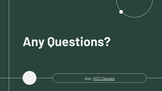 Ask: KCC Classes
Any Questions?
 