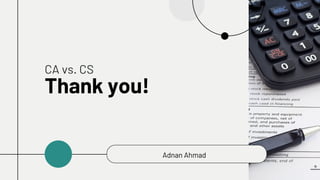 Thank you!
CA vs. CS
Adnan Ahmad
 