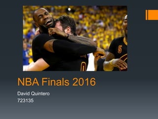 NBA Finals 2016
David Quintero
723135
 