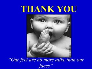 “Our feet are no more alike than our
faces”
THANK YOU
 