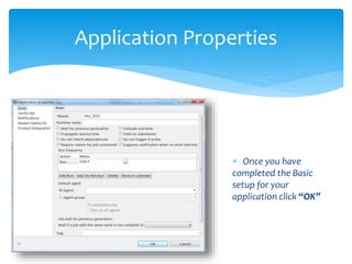 Application Properties
 Once you have
completed the Basic
setup for your
application click “OK”
 