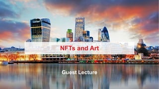 NFTs and Art
Guest Lecture
 