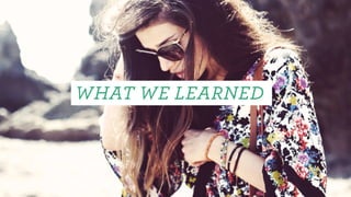 WHAT WE LEARNED
 