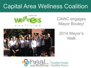 CAWC engages
Mayor Bouley!
2014 Mayor’s
Walk
Capital Area Wellness Coalition
 