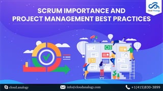 SCRUM IMPORTANCE AND
PROJECT MANAGEMENT BEST PRACTICES
cloud.analogy info@cloudanalogy.com +1(415)830-3899
 