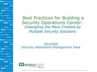 Best Practices for Building a Security Operations Center:  Untangling the Mess Created by  Multiple Security Solutions   SS102SN Security Information Management Track CA Blue R0  G132  B201 CA Green R51  G158  B53 CA Dark Blue R0  G132  B201 CA Dark Green R51  G158  B53 CA Light Blue R0  G132  B201 CA Light Green R51  G158  B53 CA Gray R106  G105  B100 CA Tint Gray 30 R218  G218  B203 CA Tint Gray 10 R246  G246  B246 