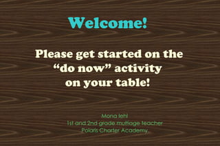 Welcome!     Please get started on the  “do now” activity  on your table!  ,[object Object],[object Object],[object Object]