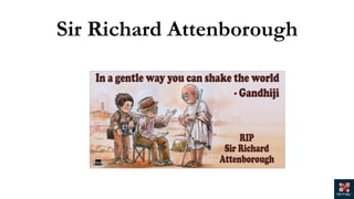 Sir Richard Attenborough
 