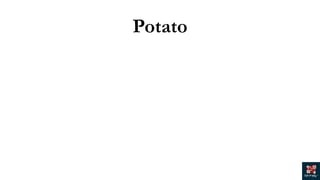 Potato
 
