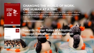 CHANGING THE WORLD OF WORK.
ONE HUMAN AT A TIME.
What does it mean to be a Change Agent in the 21st century? What do
Chang...