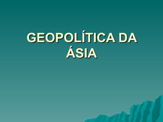 GEOPOLÍTICA DA ÁSIA 