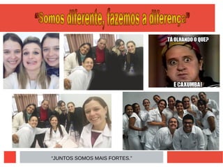 “JUNTOS SOMOS MAIS FORTES.”
 