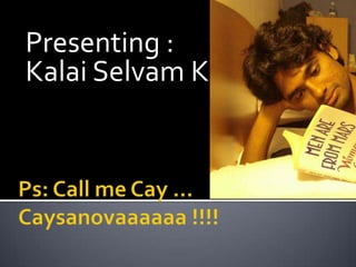 Presenting :
Kalai Selvam K
 
