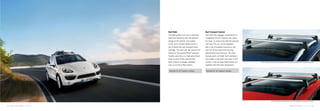111 · Comfort and transport | Transport Comfort and transport | Transport · 112
Roof Rails
The high-quality roof rails in aluminum
blend harmoniously with the dynamic
design of the vehicle. The styling
of the roof is further enhanced by a
set of three drip rails included in the
package. The roof rails are required for
fitment of the optional Roof Transport
System and come in a high-gloss black
finish as part of the monochrome
black exterior package. Available
only as a factory-fitted option.
Optional for all Cayenne models.
Roof Transport System
Even when the luggage compartment is
completely full, the Cayenne has space
for more. In conjunction with the optional
roof rails, the car can be equipped
with a set of lockable transverse roof
bars for all the usual load-carrying
attachments from Porsche. The load-
bearing parts are made from aluminum
and enable a maximum roof load of 220
pounds. Load-carrying attachments are
available from Porsche Tequipment.
Optional for all Cayenne models.
Roof rails/drip rails with black finish including Roof Transport System
Roof rails/drip rails with matte Aluminum-Look finish including Roof Transport System
 